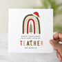 Personalised Festive Rainbow Teacher Christmas Card, thumbnail 1 of 3