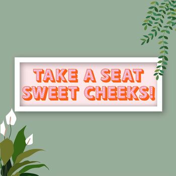 Take A Seat Sweet Cheeks Framed Typography Print, 7 of 12