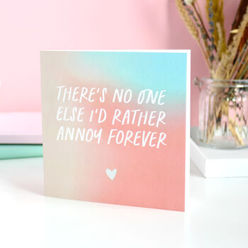 No One Else I'd Rather Annoy Forever Love Card, 3 of 6