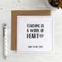 Teaching Is A Work Of Heart, Personalised Card, thumbnail 2 of 5