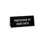 It's A Sign 'Professor Of Dark Arts' Black Desk Sign, thumbnail 2 of 2
