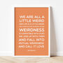Dr Seuss 'We Are All A Little Weird' Quote Print, thumbnail 6 of 10