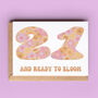 21st Birthday Card 'Ready To Bloom', thumbnail 1 of 2