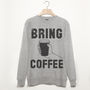 Bring Coffee Men’s Slogan Sweatshirt, thumbnail 2 of 3