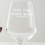 Personalised 'Less Time, More Wine' Wine Glass, thumbnail 4 of 6
