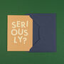 'Seriously?' Funny Engagement And Sorry Card, thumbnail 3 of 4