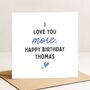Romantic 'Love You More' Birthday Card Personalised For Him, Husband Or Boyfriend, thumbnail 3 of 8