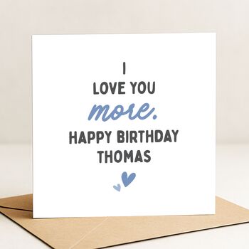 Romantic 'Love You More' Birthday Card Personalised For Him, Husband Or Boyfriend, 3 of 8