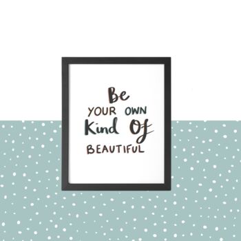 'Be Your Own Kind Of Beautiful' Print, 5 of 6