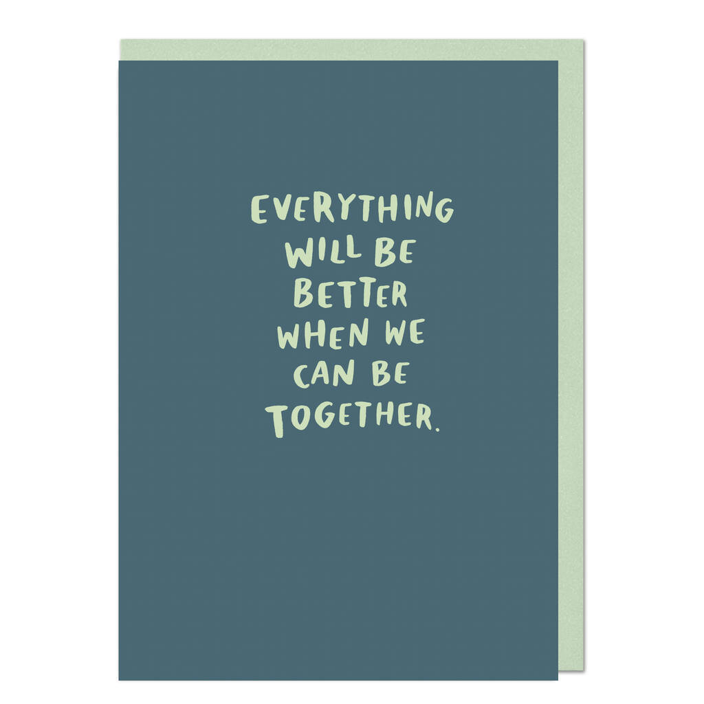 'Everything Will Be Better When We Can Be Together'