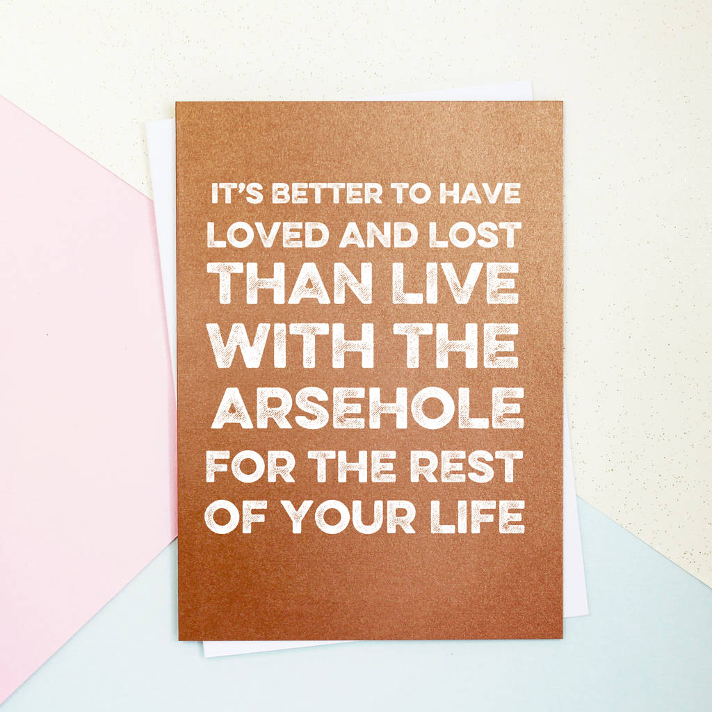 It's Better To Have Loved And Lost Valentine's Day Card By Pom Gifts 