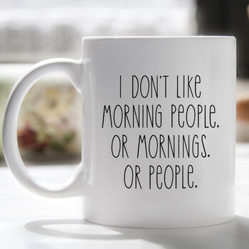 I Don't Like Morning People Or People Mug, 5 of 7