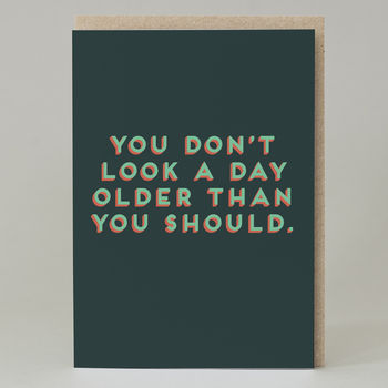 'You Don't Looka Day Older Than You Should' Card, 2 of 3