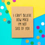 'Not Sick Of You' Funny Valentine's Day Card, thumbnail 1 of 2