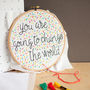 'You Are Going To Change The World' Embroidery Hoop Kit, thumbnail 5 of 6