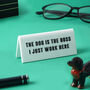 White 'The Dog Is The Boss I Just Work Here' Desk Sign, thumbnail 1 of 2