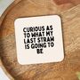 Curious As To What My Last Straw | Black And Cream | Coaster, thumbnail 1 of 2