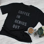Coffee In, Genius Out T Shirt, thumbnail 6 of 8