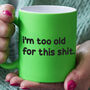 Funny Slogan Mug || Too Old For This Shit, thumbnail 2 of 5