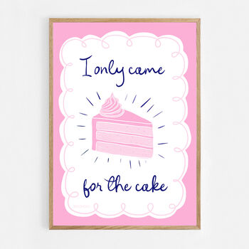 I Only Came For The Cake Print Two Colour Options, 6 of 10