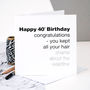 40th Birthday Card For Men 'You Kept All Your Hair', thumbnail 1 of 3
