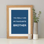 'Favourite Brother' Quote Print Gift, thumbnail 4 of 7