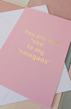 You Are The 'She' To My 'Nanigans' Card – Sassy Pink And Metallic Rose Gold – Blank Inside, 3 of 4