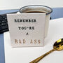 Remember You're A Bad Ass Ceramic Coaster, thumbnail 2 of 12