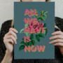 All We Have Is Now Floral Typography Print, thumbnail 3 of 8