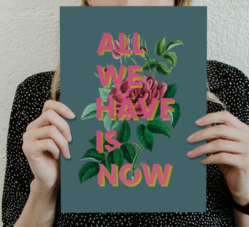All We Have Is Now Floral Typography Print, 3 of 8