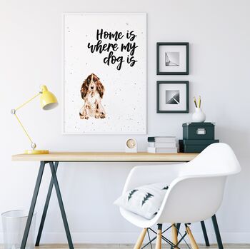Home Is Where My Dog Is Cocker Spaniel Print, 4 of 4