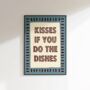 Kisses If You Do The Dishes Print, thumbnail 1 of 6