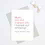 Funny 'Mum You Did A Great Job…' Mother's Day Card, thumbnail 1 of 2