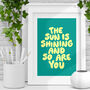 The Sun Is Shining And So Are You Typography Print E1, thumbnail 1 of 4