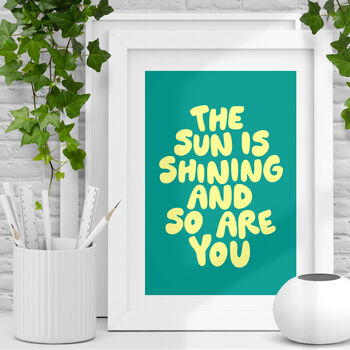 The Sun Is Shining And So Are You Typography Print E1, 2 of 5