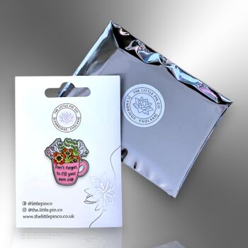 Don't Forget To Fill Your Own Cup, Mental Health Awareness, Self Care, Flower Enamel Pin, 6 of 9