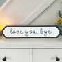 Acrylic Love You Bye Decorative Road Sign, thumbnail 1 of 5