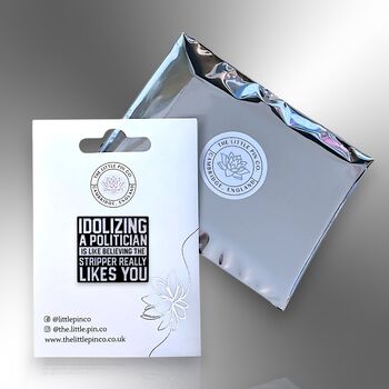 Idolizing A Politician Is Like Believing The Stripper Really Likes You Enamel Pin Badge, Political Gifts For Men, 5 of 8