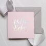 Holographic Foil New Born 'Hello Baby' Card, thumbnail 7 of 8