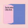 'You're Weird. I Like That' Funny Valentine's Card, thumbnail 4 of 4