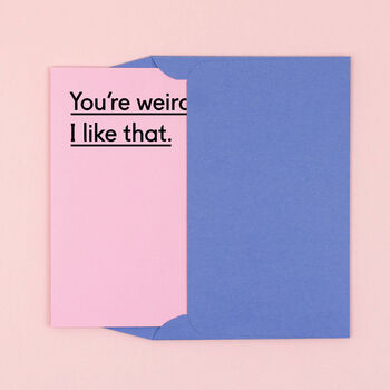'You're Weird. I Like That' Funny Valentine's Card, 4 of 4