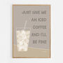 Just Give Me An Iced Coffee Print, thumbnail 7 of 9