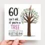60 Isn’t Old If You’re A Tree! Funny Birthday Card, thumbnail 2 of 2