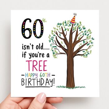 60 Isn’t Old If You’re A Tree! Funny Birthday Card, 2 of 2