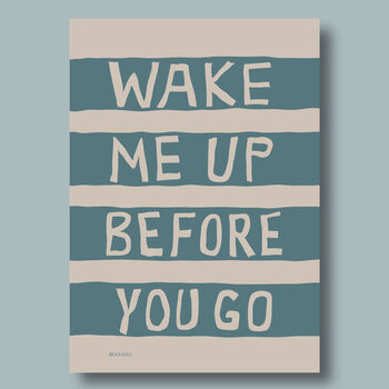 Wake Me Up Before You Go Print, 5 of 5