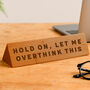 Wooden Desk Sign 'Hold On, Let Me Overthink This' | Gift For Her | Gift For Him | Office Sign | Engraved Gift, thumbnail 1 of 2