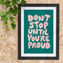 Don't Stop Until You're Proud Motivational Print, thumbnail 1 of 2