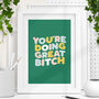 'You're Doing Great Bitch' Typography Print, thumbnail 1 of 2