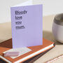 'Bloody Love You Mum' Funny Mothers Day Card, thumbnail 1 of 6