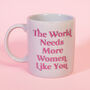 The World Needs More Women Like You Mug, thumbnail 1 of 2